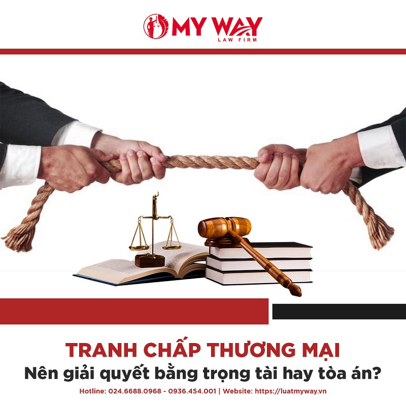 Giải quyết tranh chấp thương mại bằng Trọng tài hay Tòa án – Tư vấn từ Luật My Way